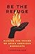 Be the Refuge: Raising the ...