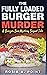 The Fully Loaded Burger Murder