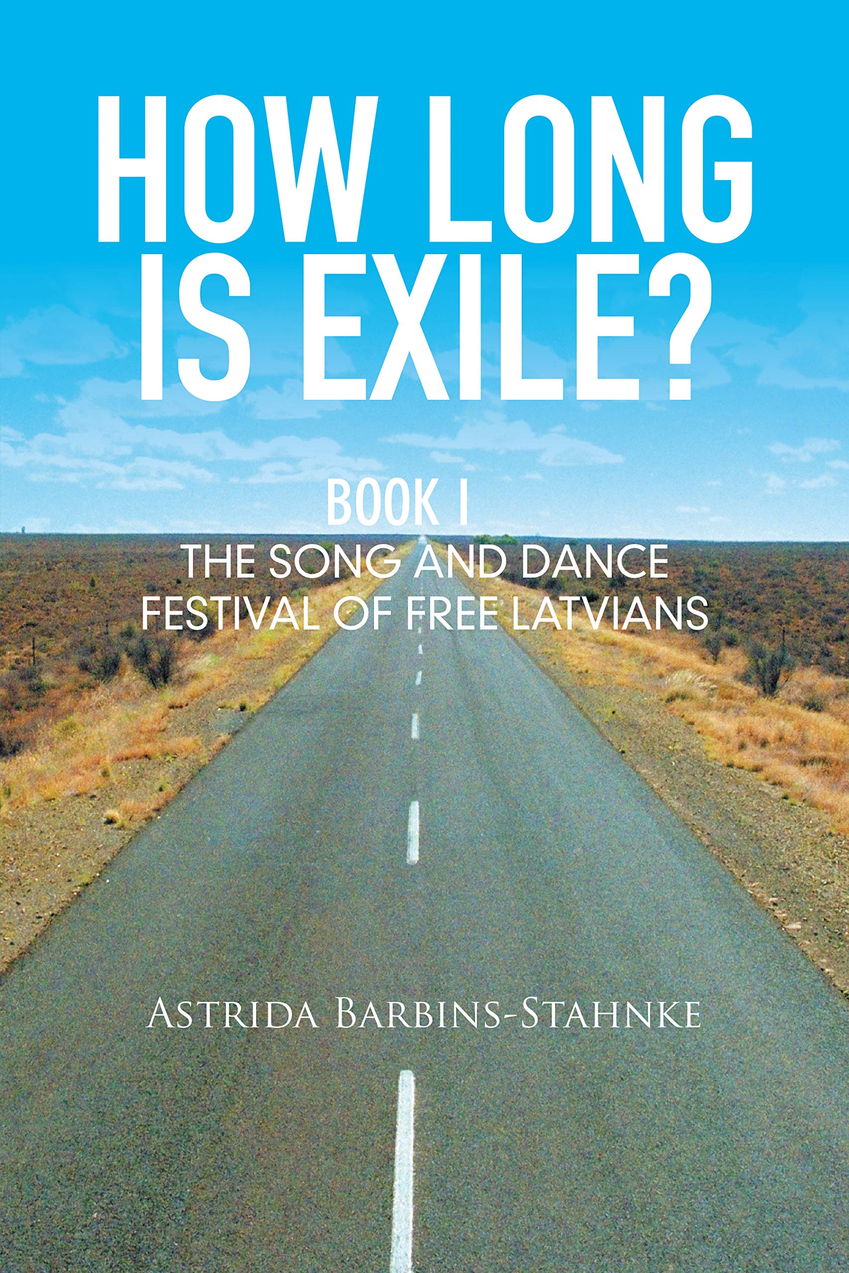 How Long Is Exile?: Book I: the Song and Dance Festival of Free Latvians (Kindle Edition)