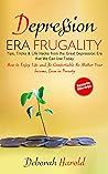 Depression Era Frugality : Tips, Tricks & Life Hacks from the Great Depression Era that We Can Use Today - How to Enjoy Life and Be Comfortable No Matter Your Income, Even in Poverty