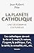 La planète catholique: Une ...