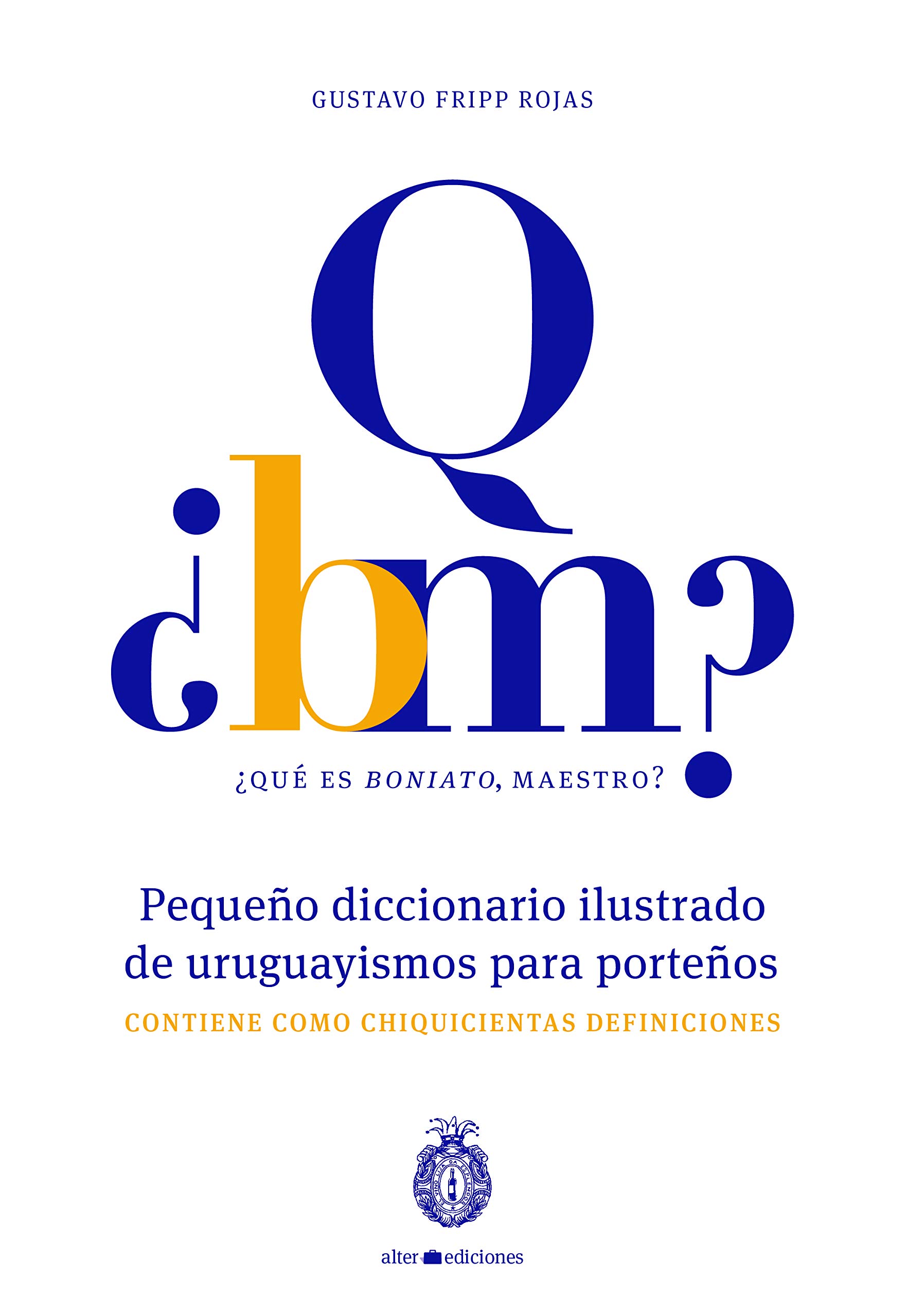 ¿Qué es boniato, maestro? Pequeño diccionario ilustrado de uruguayismos para porteños: Contiene como chiquicientas definiciones (Spanish Edition)