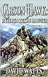 Carson Hawk: Retired Texas Ranger: A Western Adventure (A Retired Texas Ranger Western Book 1)