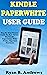 KINDLE PAPERWHITE USER GUIDE: The Complete Step By Step All New User Manual On How To Get Started, Set Up, Manage And Master Your Paperwhite E-Reader With Advanced Tips, Tricks, And 2020 Shortcut