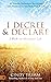 I Decree and Declare: I Walk in Abundant Life: 40 Powerful Declarations That Release God's Abundance in Your Body, Soul, and Spirit