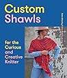 Custom Shawls for the Curious and Creative Knitter by Kate Atherley