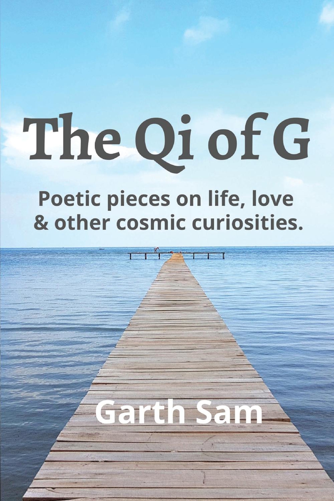 The Qi of G: Poetic Pieces on Life, Love & Other Cosmic Curiosities