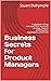 Business Secrets for Product Managers by Stuart Dalrymple