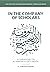 In the Company of Scholars - a Commentary on al-Nawawī's Fort... by Furhan Zubairi