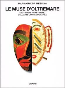 Le muse d'oltremare. Esotismo e primitivismo dell'arte contemporanea. (Hardcover)