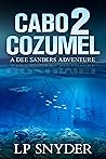 Cabo 2 Cozumel (Dee Sanders #2) Cabo 2 Cozumel (Dee Sanders #2)