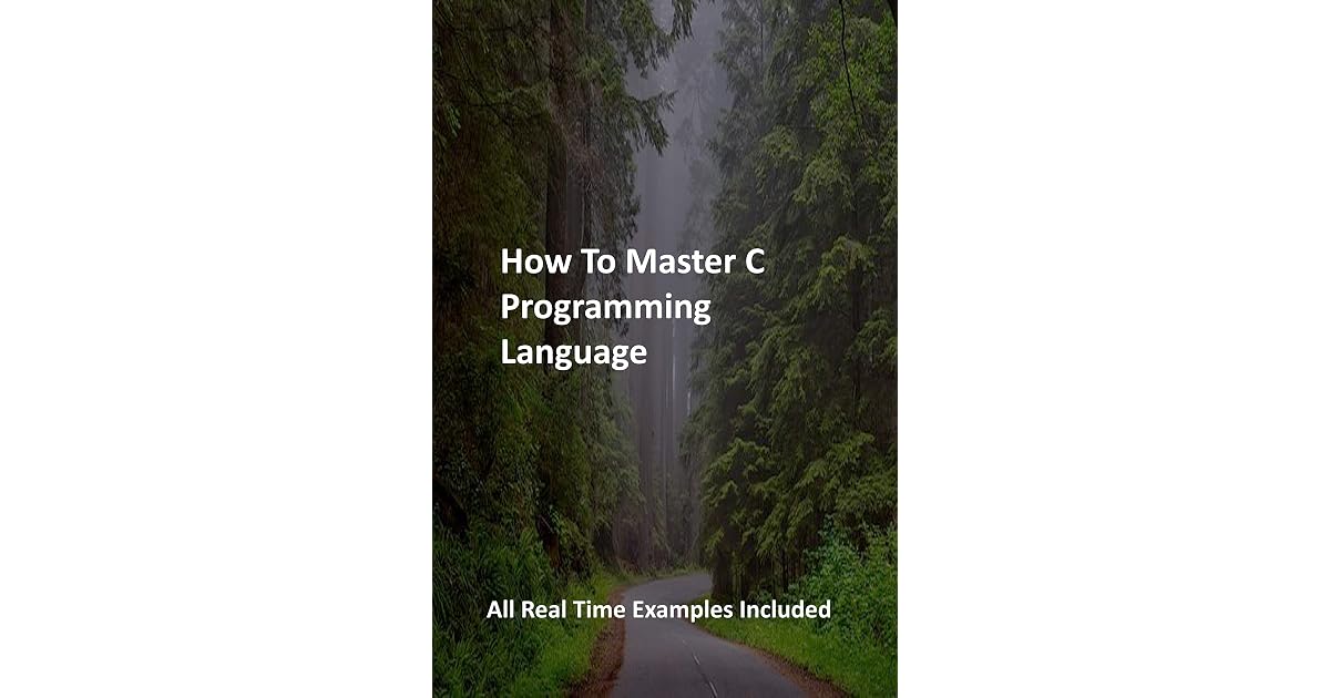 How To Master C Programming Language All Real Time Examples Included By Aldixelen Publications