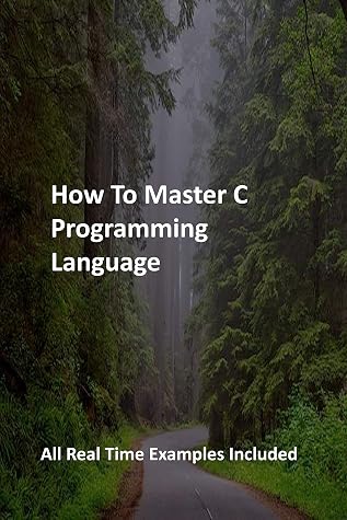 How To Master C Programming Language All Real Time Examples Included By Aldixelen Publications