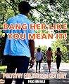 BANG HER LIKE YOU MEAN IT!: Polygyny for the 21st Century Book cover for BANG HER LIKE YOU MEAN IT!: Polygyny for the 21st Century
