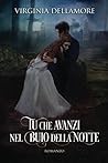 Tu che avanzi nel buio della notte by Virginia Dellamore