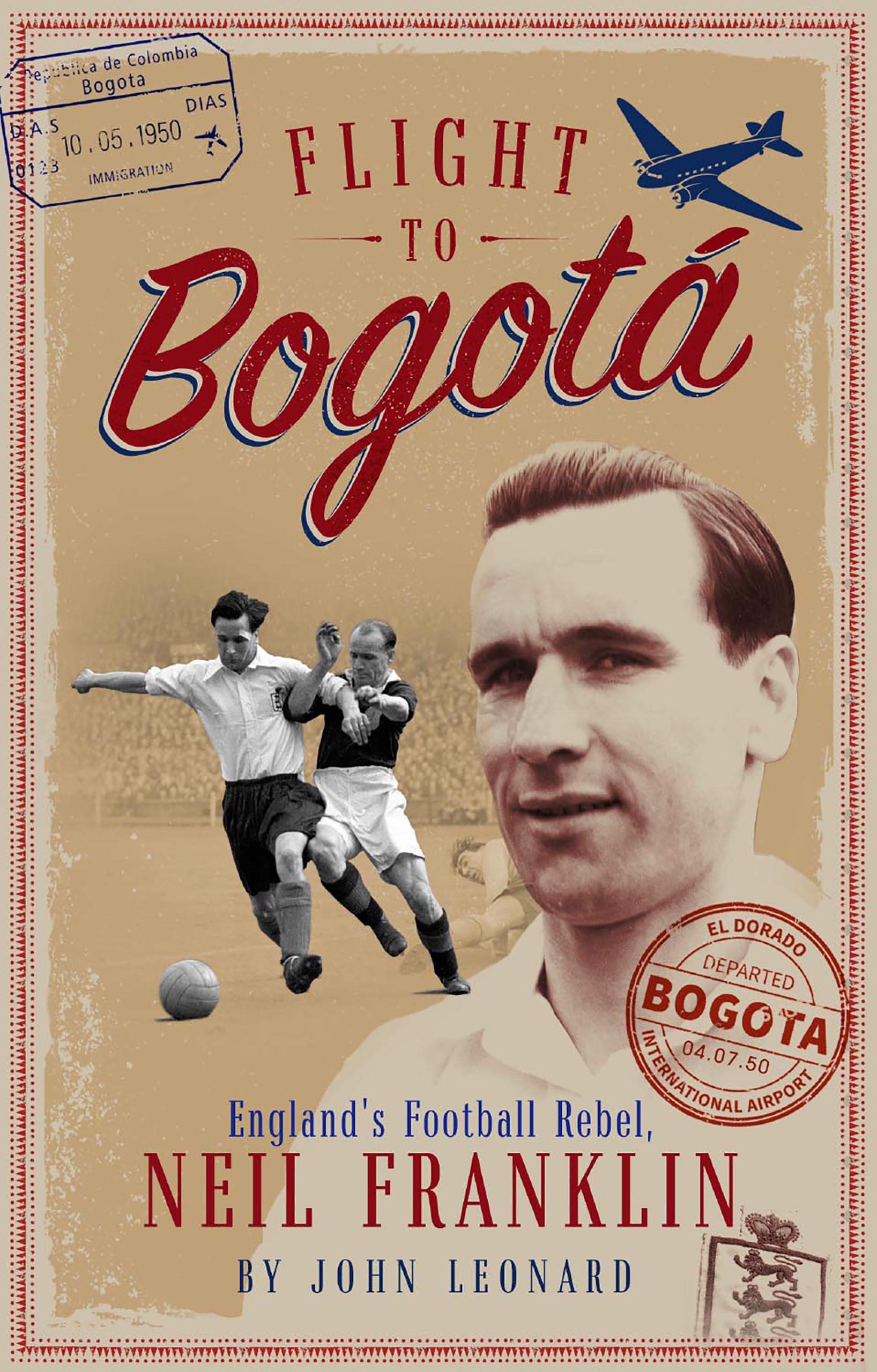 Flight to Bogotá: England's Football Rebel, Neil Franklin (Kindle Edition)