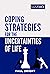 Coping Strategies for the Uncertainties of Life : How to cope with trauma grief anxiety insecurity addiction divorce and death