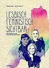 Lesbisch, feministisch, sichtbar by Susanne Kalka