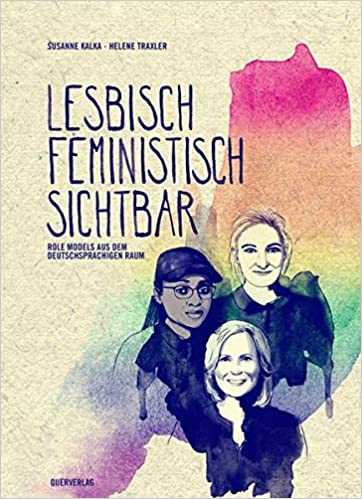 Lesbisch, feministisch, sichtbar: Rolemodels aus dem deutschsprachigen Raum