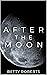 After the Moon by Betty Roberts