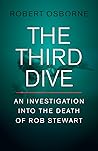 The Third Dive: An Investigation Into the Death of Rob Stewart The Third Dive: An Investigation Into the Death of Rob Stewart