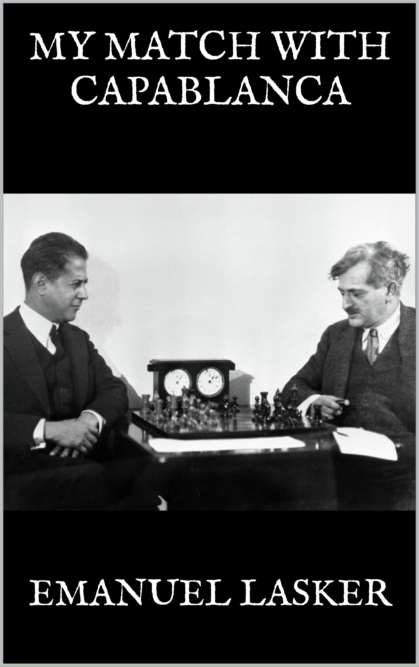 MY MATCH WITH CAPABLANCA (Kindle Edition)