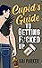 Cupid's Guide to Getting F*...