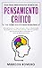 Guia para principiantes acerca del Pensamiento Crítico y el c... by Marcos Romero