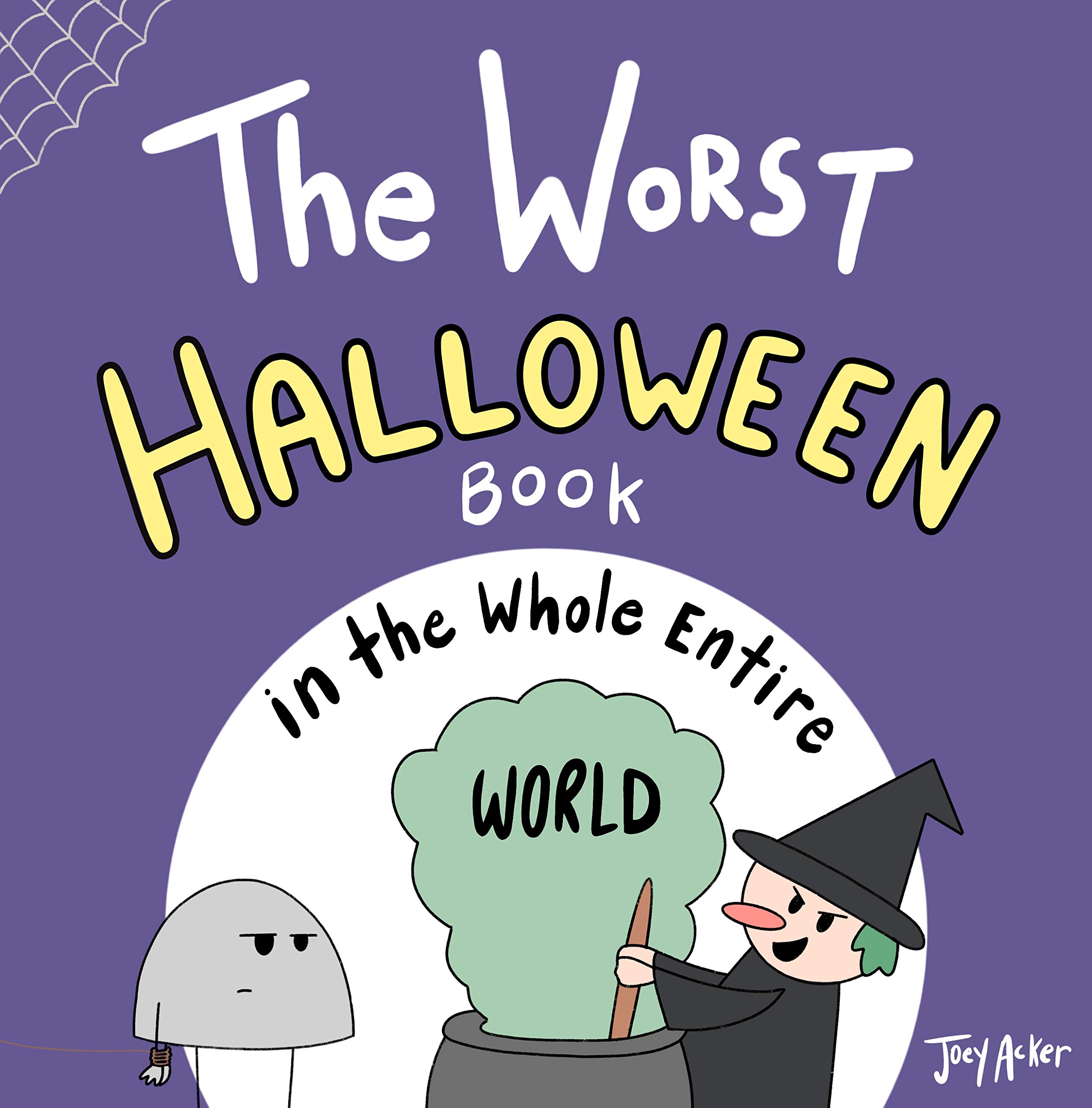 The Worst Halloween Book in the Whole Entire World: A Seriously Silly Story for Kids (Worst World Works™)