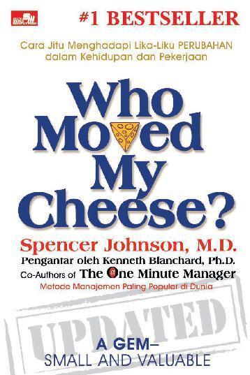 Who Moved My Cheese? Cara Jitu Menghadapi Lika-Liku PERUBAHAN dalam Kehidupan dan Pekerjaan