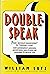 Doublespeak: From Revenue Enhancement to Terminal Living : How Government, Business, Advertisers, and Others Use Language to Deceive You