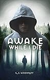 Awake While I Die