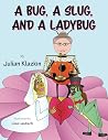 A Bug, A Slug, and a Ladybug by Julian Klazkin