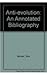 Anti-Evolution (Theory): An Annotated Bibliography