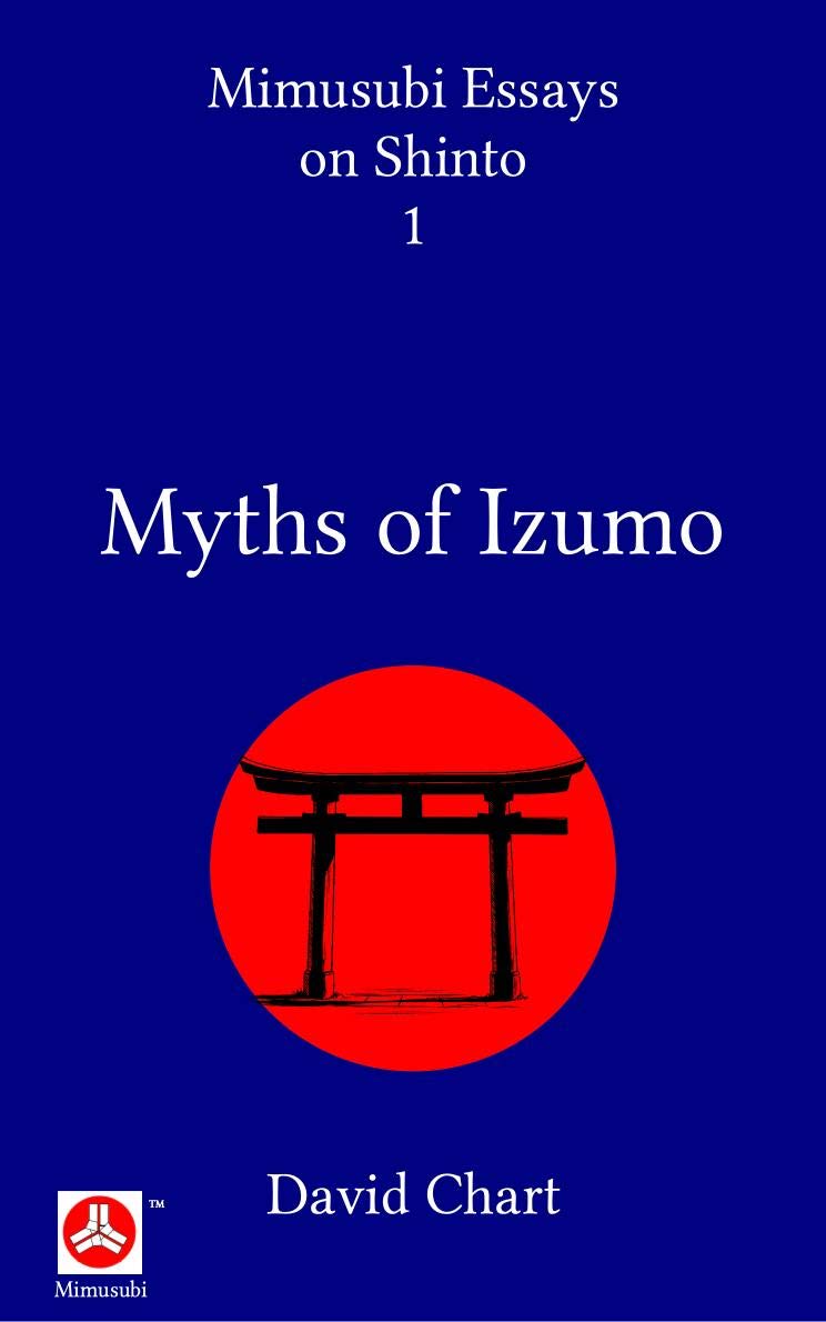 Myths of Izumo (Mimusubi Essays on Shinto Book 1)