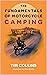 The Fundamentals of Motorcycle Camping by Tim Collins