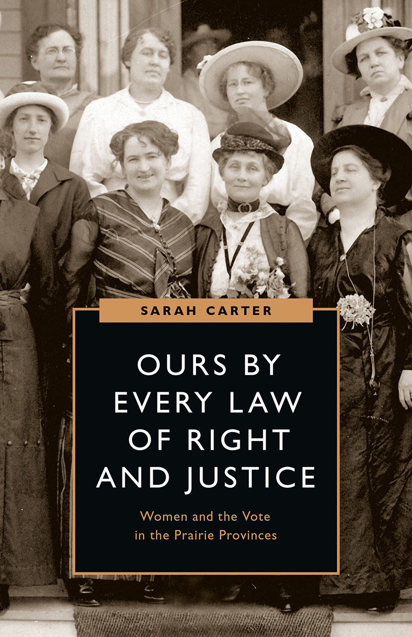 Ours by Every Law of Right and Justice: Women and the Vote in the Prairie Provinces (Women’s Suffrage and the Struggle for Democracy)