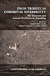 From Tribute to Communal Sovereignty: The Tarascan and Caxcan Territories in Transition (Native Peoples of the Americas) From Tribute to Communal Sovereignty: The Tarascan and Caxcan Territories in Transition (Native Peoples of the Americas)