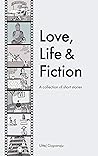 Love, Life & Fiction (A Collection of short stories) Book cover for Love, Life & Fiction (A Collection of short stories)
