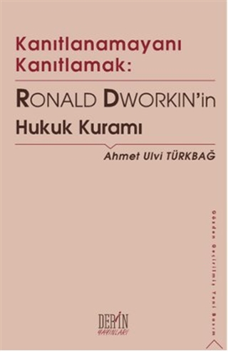 Kanıtlanamayanı Kanıtlamak: Ronald Dworkin’in Hukuk Kuramı (Paperback)