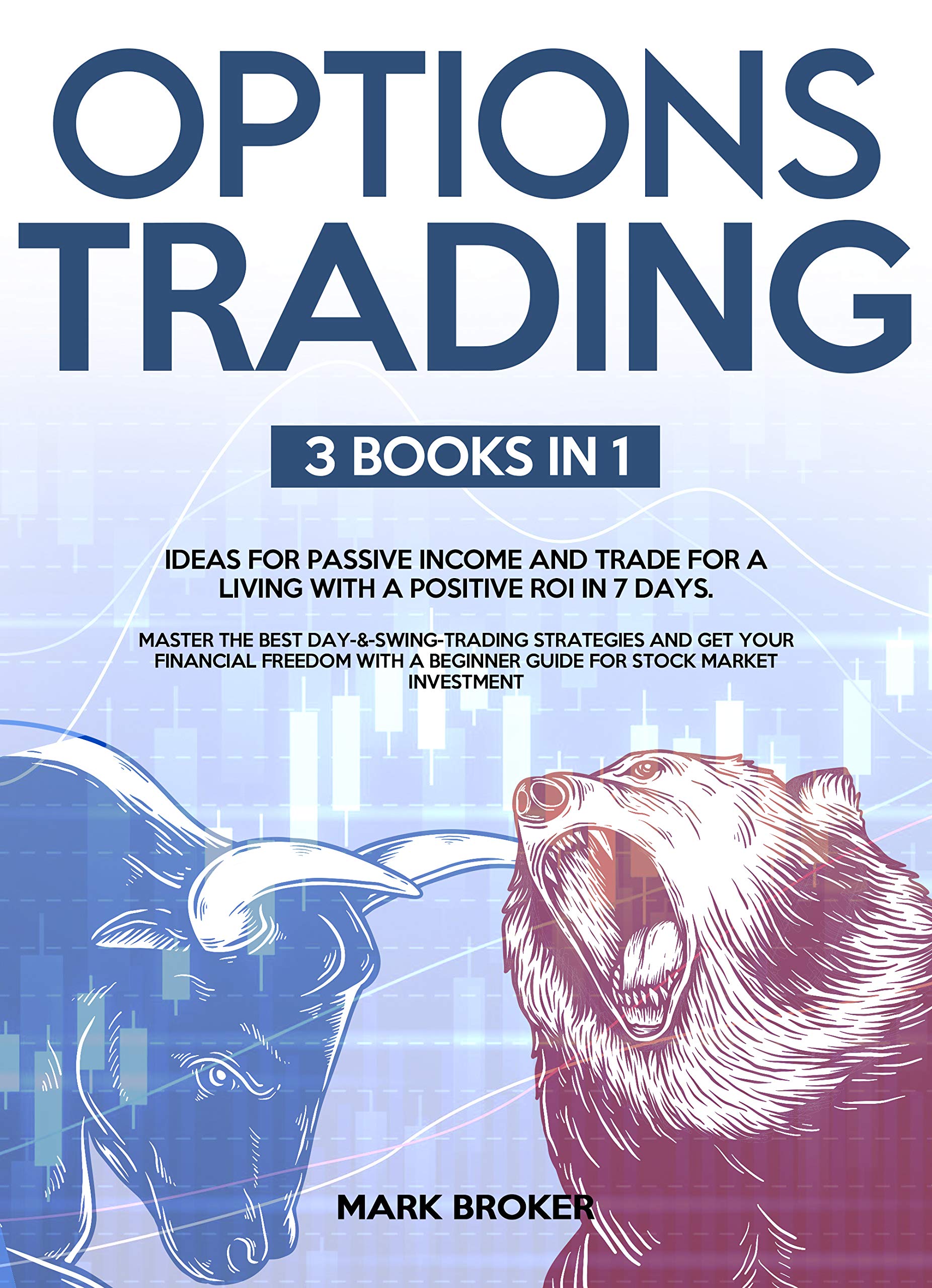 OPTIONS TRADING: 3 BOOKS IN 1: Earn passive income and learn how to trade for a living with a positive ROI in 7 days. Master the best day & swing ... + beginner guide for stock market investing (Kindle Edition)