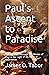 Paul's Ascent to Paradise: The Apostolic Message and Mission of Paul in the Light of His Mystical Experiences