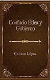 CONFUCIO ÉTICA Y GOBIERNO (Spanish Edition)