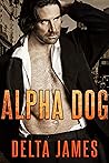 Alpha Dog by Delta James Alpha Dog by Delta James