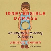Irreversible Damage: The Transgender Craze Seducing Our Daughters