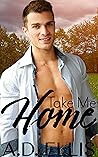 Take Me Home by A.D.  Ellis