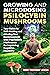 Growing and Microdosing Psilocybin Mushrooms : Your Guide to Self-Healing and Altering Your Consciousness with Psychedelic Mushrooms for Improving Cognitive Flexibility