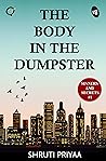 The Body in the Dumpster by Shruti Priyaa The Body in the Dumpster by Shruti Priyaa