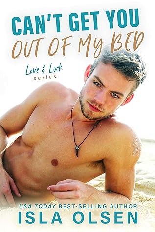 Can't Get You Out of My Bed (Love & Luck, #6)