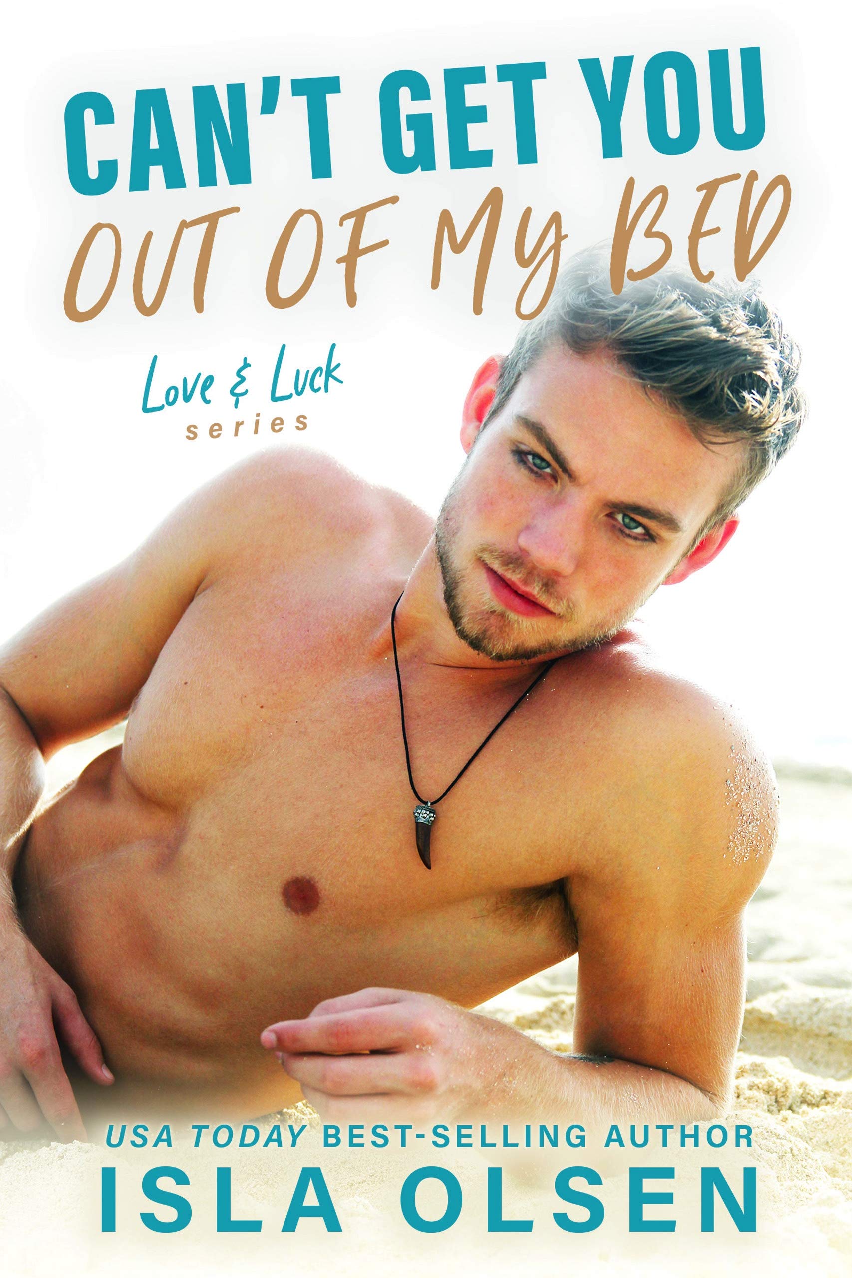 Can't Get You Out of My Bed (Love & Luck, #6)